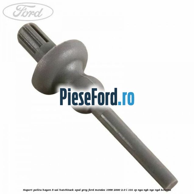 Suport polita hayon 5 usi hatchback opal grey Ford Mondeo 1996-2000 2.0 i 131 cp NGA, NGB, NGC, NGD benzina