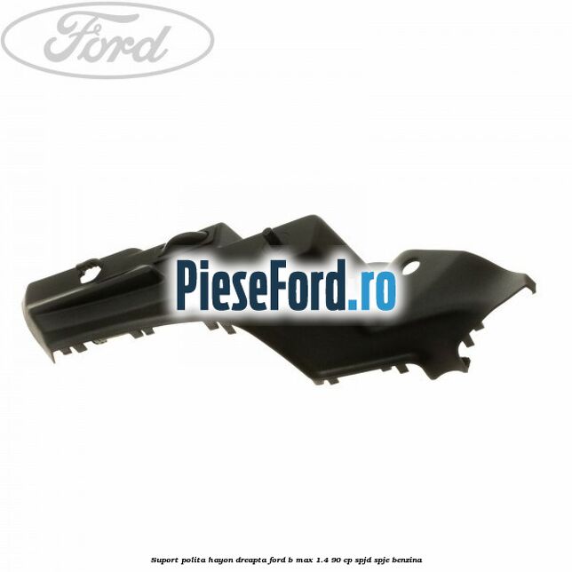 Suport polita hayon dreapta Ford B-Max 1.4 90 cp SPJD, SPJE benzina