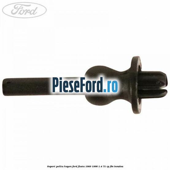 Suport polita hayon Ford Fiesta 1989-1996 1.4 71 cp F6E benzina