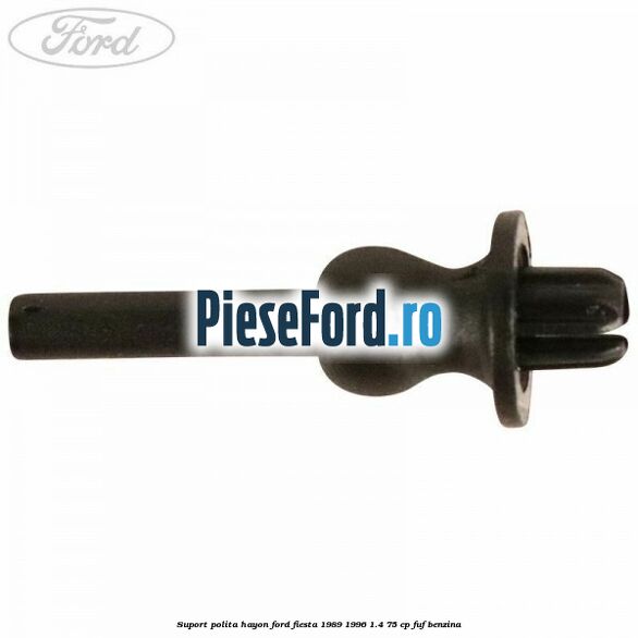 Suport polita hayon Ford Fiesta 1989-1996 1.4 75 cp FUF benzina