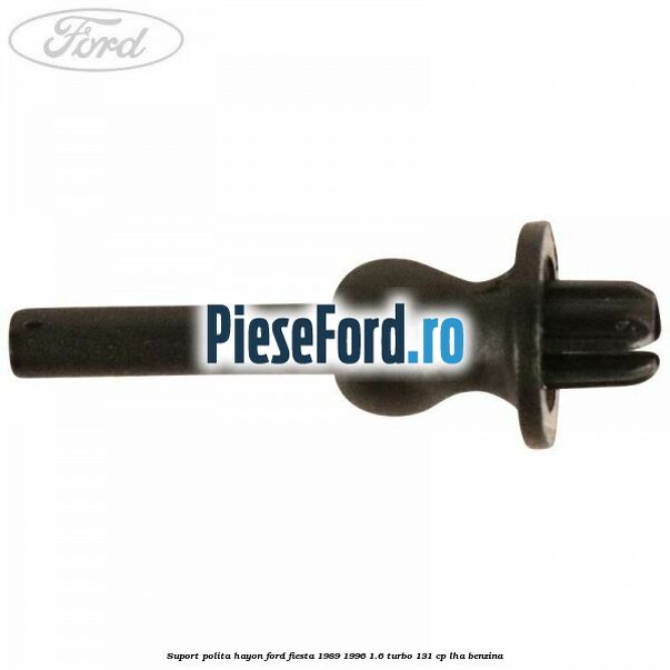 Suport polita hayon Ford Fiesta 1989-1996 1.6 Turbo 131 cp LHA benzina