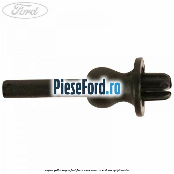 Suport polita hayon Ford Fiesta 1989-1996 1.6 XR2i 103 cp LJD benzina