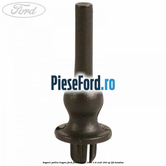 Suport polita hayon Ford Fiesta 1989-1996 1.6 XR2i 103 cp LJD benzina