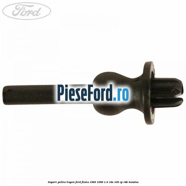 Suport polita hayon Ford Fiesta 1989-1996 1.8 16V 105 cp RDB benzina