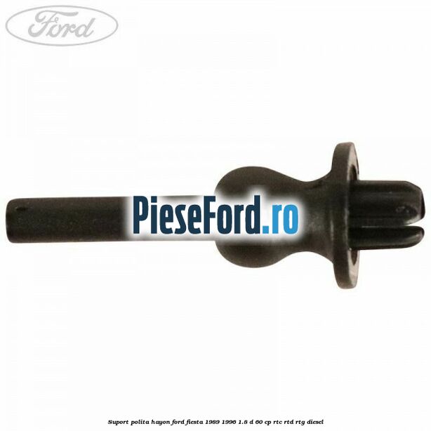 Suport polita hayon Ford Fiesta 1989-1996 1.8 D 60 cp Suport polita hayon Ford Fiesta 1989-1996 1.8 D 60 cp RTC, RTD, RTG diesel