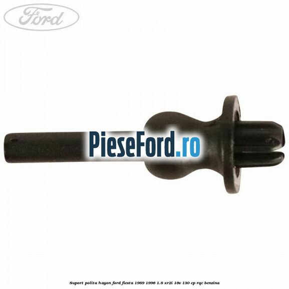 Suport polita hayon Ford Fiesta 1989-1996 1.8 XR2i 16V 130 cp RQC benzina
