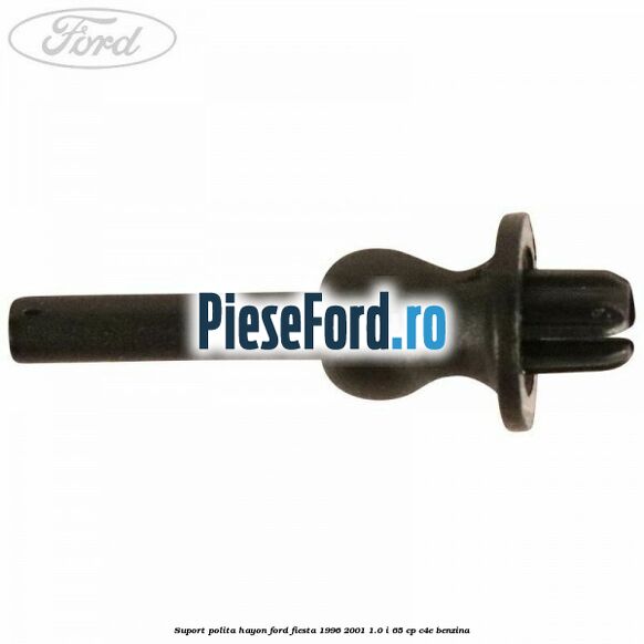 Suport polita hayon Ford Fiesta 1996-2001 1.0 i 65 cp C4E benzina