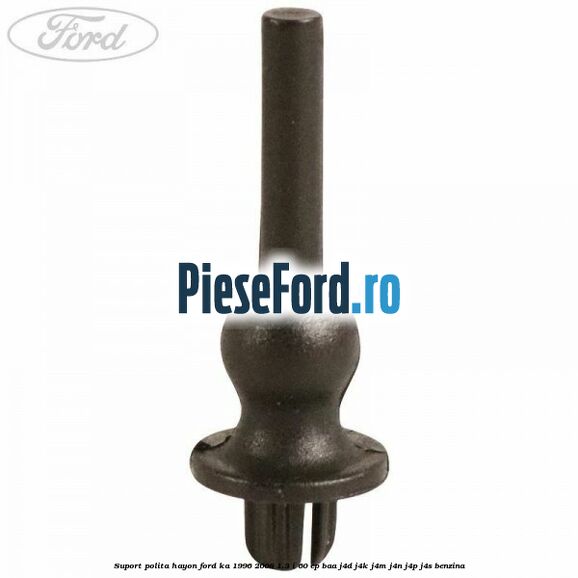 Suport polita hayon Ford Ka 1996-2008 1.3 i 60 cp Suport polita hayon Ford Ka 1996-2008 1.3 i 60 cp BAA, J4D, J4K, J4M, J4N, J4P, J4S benzina
