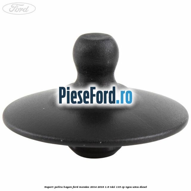 Suport polita hayon Ford Mondeo 2014-2018 1.6 TDCi 115 cp NGCA, U3CA diesel