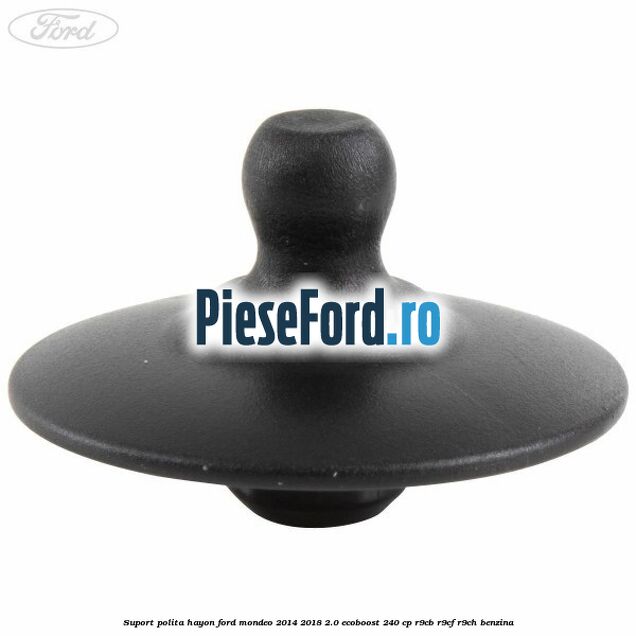 Suport polita hayon Ford Mondeo 2014-2018 2.0 EcoBoost 240 cp R9CB, R9CF, R9CH benzina