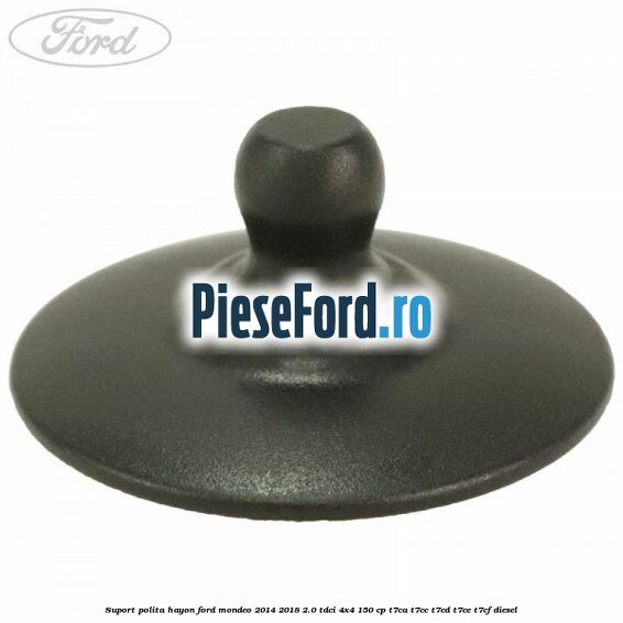 Suport polita hayon Ford Mondeo 2014-2018 2.0 TDCi 4x4 150 cp T7CA, T7CC, T7CD, T7CE, T7CF diesel
