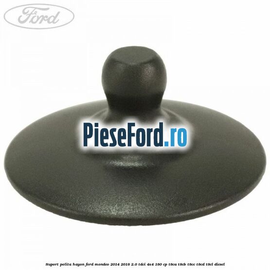 Suport polita hayon Ford Mondeo 2014-2018 2.0 TDCi 4x4 180 cp T8CA, T8CB, T8CC, T8CD, T8CL diesel