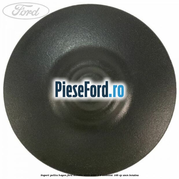 Suport polita hayon Ford Mondeo 2019-2023 1.5 EcoBoost 165 cp UNCN benzina