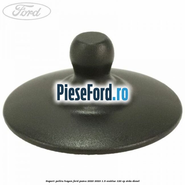 Suport polita hayon Ford Puma 2020-2023 1.5 EcoBlue 120 cp ZTDA diesel