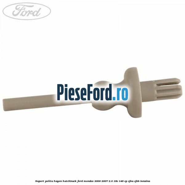 Suport polita hayon hatchback Ford Mondeo 2000-2007 2.0 16V 146 cp CJBA, CJBB benzina
