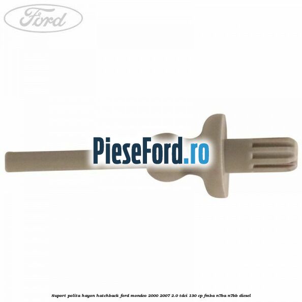 Suport polita hayon hatchback Ford Mondeo 2000-2007 2.0 TDCi 130 cp Suport polita hayon hatchback Ford Mondeo 2000-2007 2.0 TDCi 130 cp FMBA, N7BA, N7BB diesel