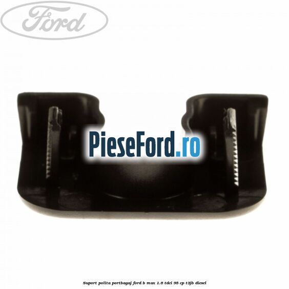 Suport polita portbagaj Ford B-Max 1.6 TDCi 95 cp T3JB diesel