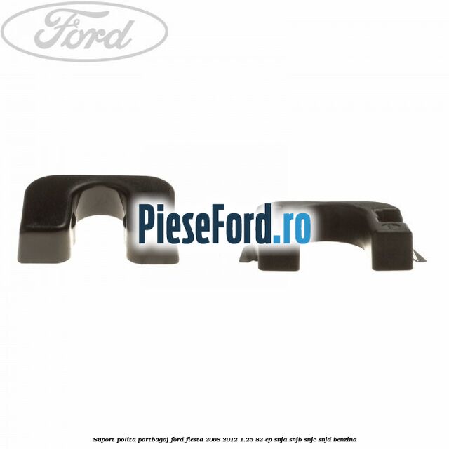 Suport polita portbagaj Ford Fiesta 2008-2012 1.25 82 cp Suport polita portbagaj Ford Fiesta 2008-2012 1.25 82 cp SNJA, SNJB, SNJC, SNJD benzina