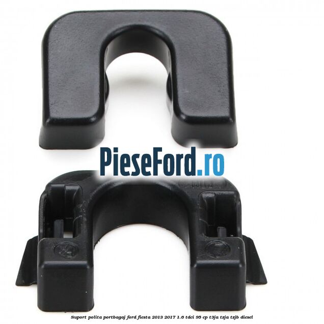 Suport polita portbagaj Ford Fiesta 2013-2017 1.6 TDCi 95 cp Suport polita portbagaj Ford Fiesta 2013-2017 1.6 TDCi 95 cp T3JA, TZJA, TZJB diesel