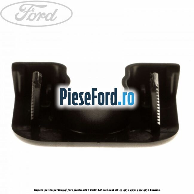 Suport polita portbagaj Ford Fiesta 2017-2023 1.0 EcoBoost 85 cp Q0JA, Q0JB, Q0JC, Q0JD benzina