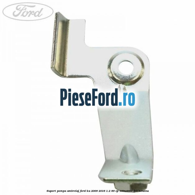 Suport pompa ambreiaj Ford Ka 2009-2016 1.2 69 cp 169A4000, FP4 benzina