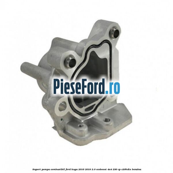 Suport pompa combustibil Ford Kuga 2016-2018 2.0 EcoBoost 4x4 230 cp C20HDTX benzina