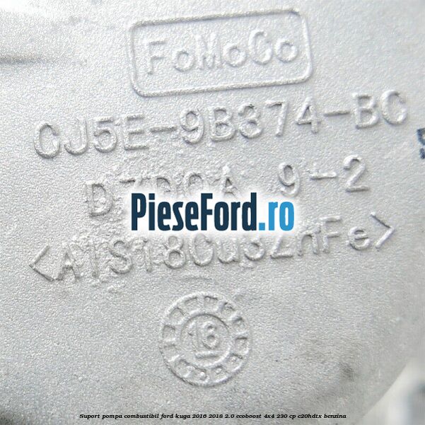 Suport pompa combustibil Ford Kuga 2016-2018 2.0 EcoBoost 4x4 230 cp C20HDTX benzina