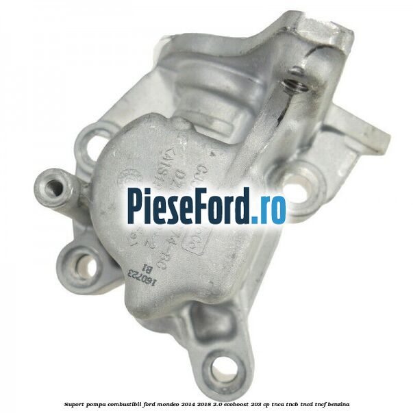 Suport pompa combustibil Ford Mondeo 2014-2018 2.0 EcoBoost 203 cp TNCA, TNCB, TNCD, TNCF benzina