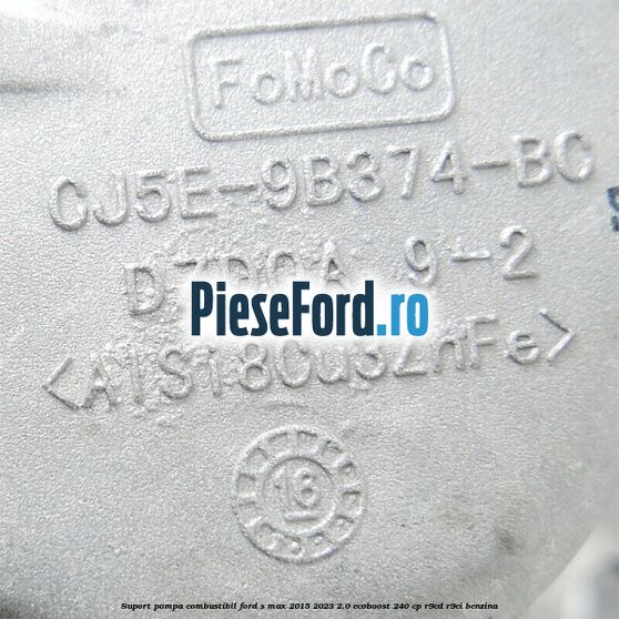 Suport pompa combustibil Ford S-Max 2015-2023 2.0 EcoBoost 240 cp Suport pompa combustibil Ford S-Max 2015-2023 2.0 EcoBoost 240 cp R9CD, R9CI benzina
