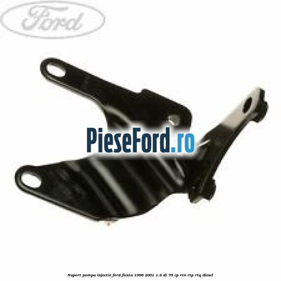 Suport pompa injectie Ford Fiesta 1996-2001 1.8 DI 75 cp RTN, RTP, RTQ diesel