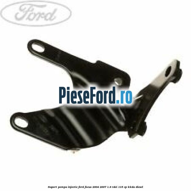 Suport pompa injectie Ford Focus 2004-2007 1.8 TDCi 115 cp KKDA diesel