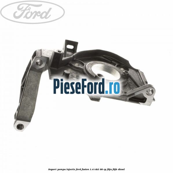 Suport pompa injectie Ford Fusion 1.4 TDCi 68 cp F6JA, F6JB diesel