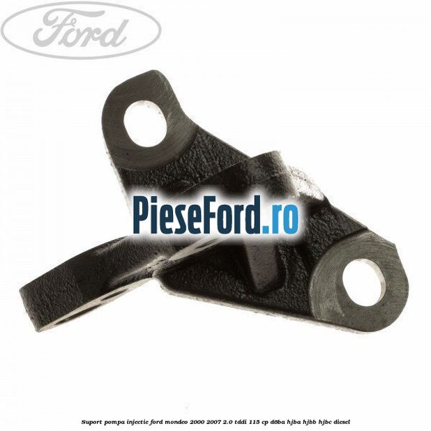 Suport pompa injectie Ford Mondeo 2000-2007 2.0 TDDI 115 cp D6BA, HJBA, HJBB, HJBC diesel
