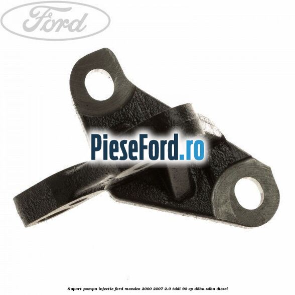 Suport pompa injectie Ford Mondeo 2000-2007 2.0 TDDI 90 cp D5BA, SDBA diesel