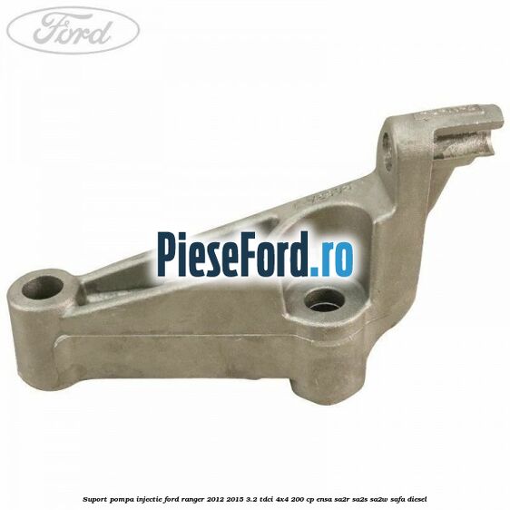 Suport pompa injectie Ford Ranger 2012-2015 3.2 TDCi 4x4 200 cp ENSA, SA2R, SA2S, SA2W, SAFA diesel