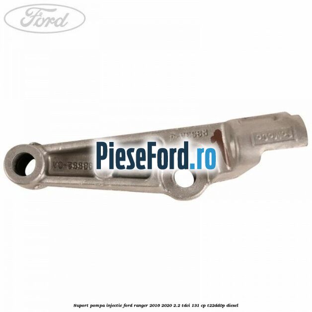 Suport pompa injectie Ford Ranger 2016-2020 2.2 TDCi 131 cp T22DD0P diesel