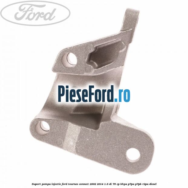 Suport pompa injectie Ford Tourneo Connect 2002-2014 1.8 Di 75 cp Suport pompa injectie Ford Tourneo Connect 2002-2014 1.8 Di 75 cp BHPA, P7PA, P7PB, R2PA diesel
