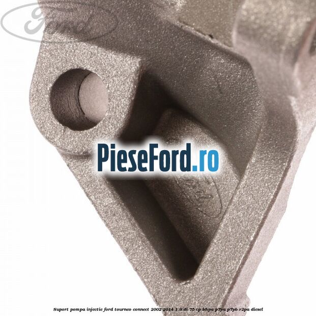 Suport pompa injectie Ford Tourneo Connect 2002-2014 1.8 Di 75 cp Suport pompa injectie Ford Tourneo Connect 2002-2014 1.8 Di 75 cp BHPA, P7PA, P7PB, R2PA diesel