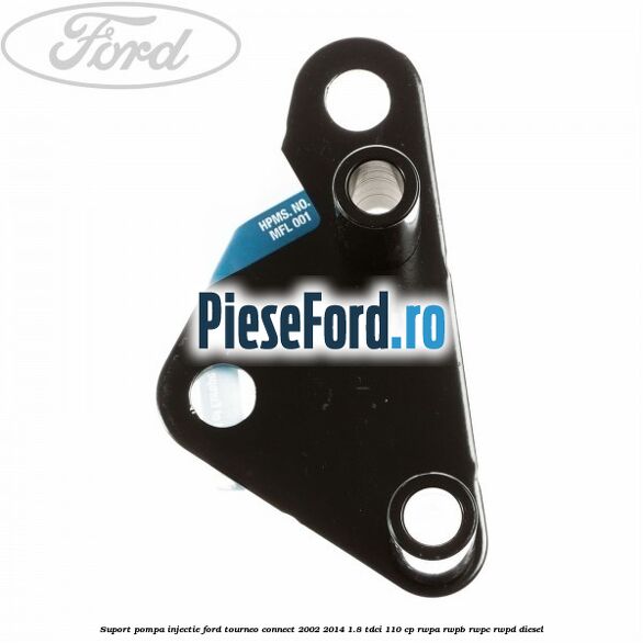 Suport pompa injectie Ford Tourneo Connect 2002-2014 1.8 TDCi 110 cp RWPA, RWPB, RWPC, RWPD diesel