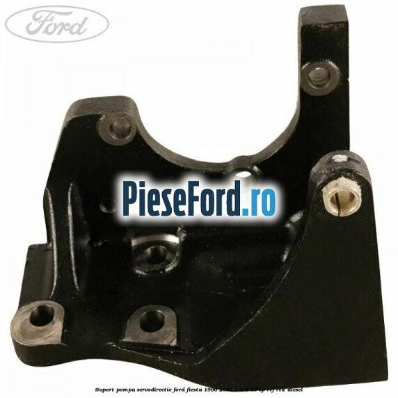 Suport pompa servodirectie Ford Fiesta 1996-2001 1.8 D 60 cp RTJ, RTK diesel