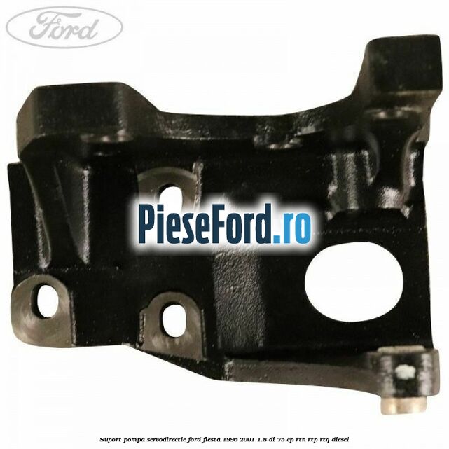 Suport pompa servodirectie Ford Fiesta 1996-2001 1.8 DI 75 cp RTN, RTP, RTQ diesel