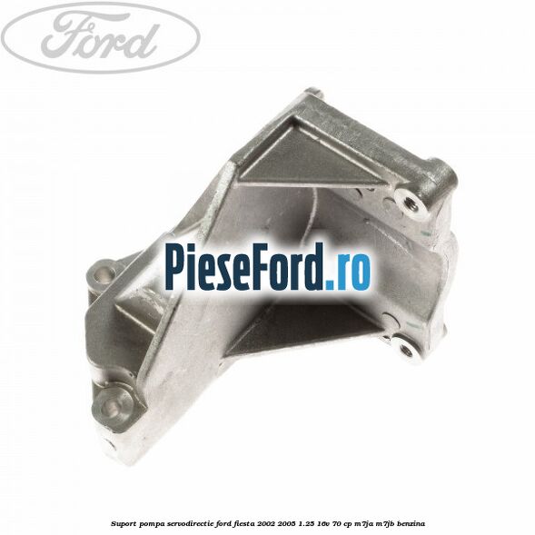 Suport pompa servodirectie Ford Fiesta 2002-2005 1.25 16V 70 cp M7JA, M7JB benzina