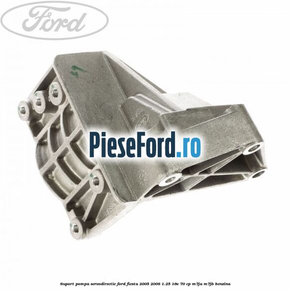 Suport pompa servodirectie Ford Fiesta 2005-2008 1.25 16V 70 cp M7JA, M7JB benzina