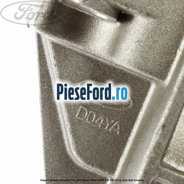 Suport pompa servodirectie Ford Fiesta 2005-2008 1.4 16V 80 cp FXJA, FXJB benzina
