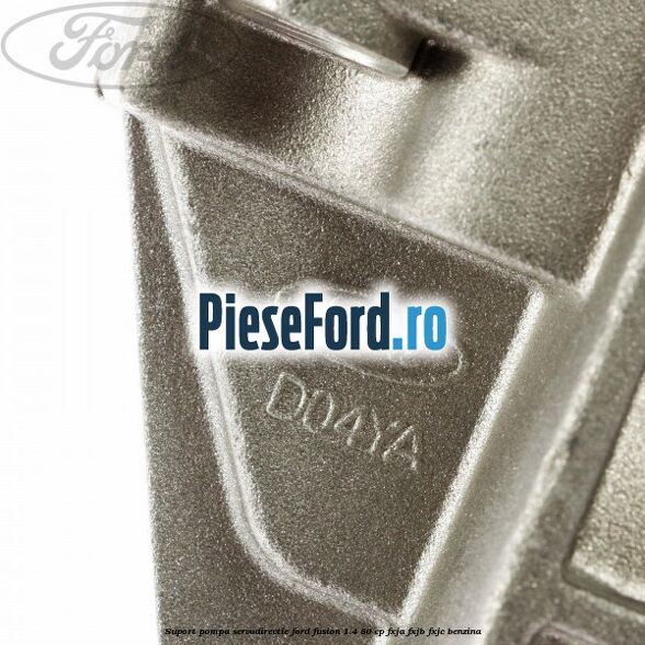 Suport pompa servodirectie Ford Fusion 1.4 80 cp FXJA, FXJB, FXJC benzina