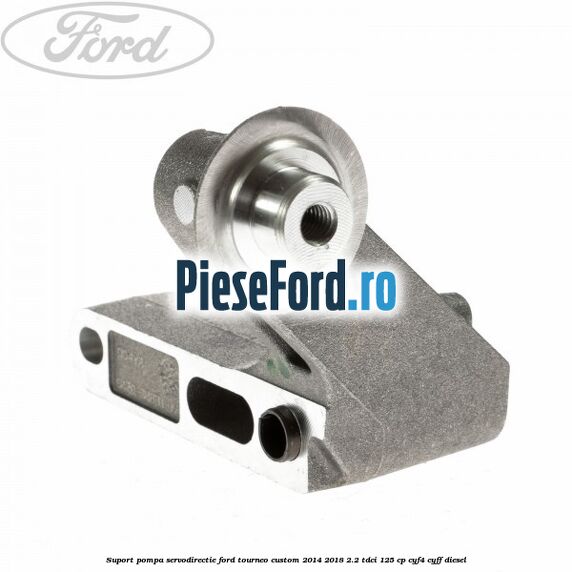 Suport pompa servodirectie Ford Tourneo Custom 2014-2018 2.2 TDCi 125 cp Suport pompa servodirectie Ford Tourneo Custom 2014-2018 2.2 TDCi 125 cp CYF4, CYFF diesel
