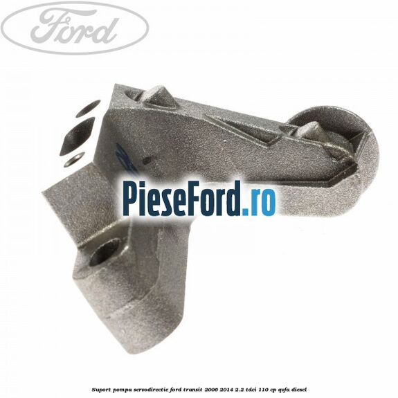 Suport pompa servodirectie Ford Transit 2006-2014 2.2 TDCi 110 cp Suport pompa servodirectie Ford Transit 2006-2014 2.2 TDCi 110 cp QVFA diesel