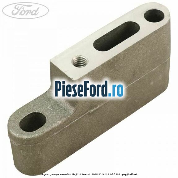 Suport pompa servodirectie Ford Transit 2006-2014 2.2 TDCi 110 cp QVFA diesel