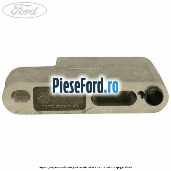 Suport pompa servodirectie Ford Transit 2006-2014 2.2 TDCi 110 cp Suport pompa servodirectie Ford Transit 2006-2014 2.2 TDCi 110 cp QVFA diesel