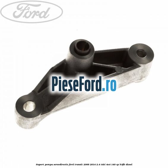 Suport pompa servodirectie Ford Transit 2006-2014 2.4 TDCi 4x4 140 cp H9FB diesel